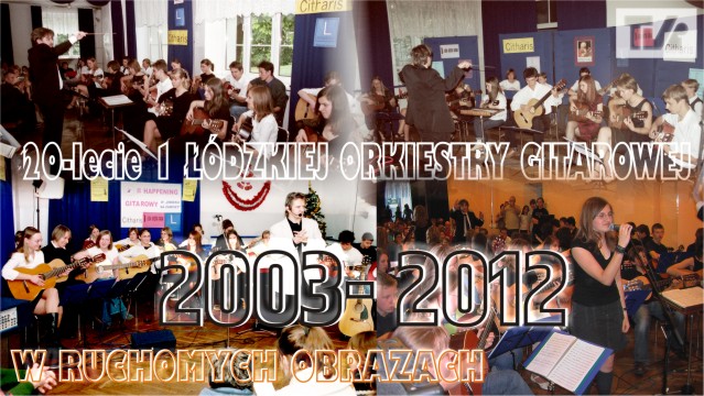 XX lecie 1 ŁÓDZKIEJ ORKIESTRY GITAROWEJ 2003 - 2012